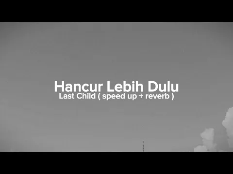 Download MP3 speed up + reverb - hancur lebih dulu ( last child )