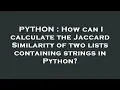 PYTHON How can I calculate the Jaccard Similarity of two lists containing strings in Python