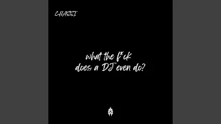What The F Ck Does A DJ Even Do  What The F Ck Does A DJ Even Do