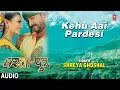 Lagu KEHU AAI PARDESI | BHOJPURI AUDIO SONG | SINGER - SHREYA GHOSHAL | DHARTI PUTRA | HAMAARBHOJPURI