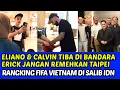 Download Lagu TIBA DIBANDARA ELIANO \u0026 CALVIN DISAMBUT MERIAH ERICK JANGAN REMEHKAN TAIWAN❗RANGKING FIFA VIETNAM 