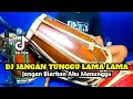 Lagu DJ JANGAN TUNGGU LAMA LAMA KOPLO VIRAL TIKTOK COVER KENDANG RAMPAK
