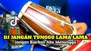 dj jangan tunggu lama lama koplo viral tiktok cover kendang rampak