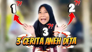 3 CERITA ANEH DITA⁉️