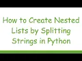How to Create Nested Lists by Splitting Strings in Python