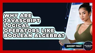 Why Are JavaScript Logical Operators Like Boolean Algebra - JavaScript Toolkit