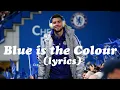 Download Lagu Chelsea Song - Blue is the Colour (lyrics)