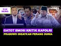 Lagu Emosi Gatot Eks Panglima TNI Sebut Kapolri Kurang Ajar | Prabowo Ingatkan Perang Dunia Ketiga