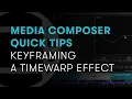 Media Composer Quick Tips Keyframing a Timewarp Effect