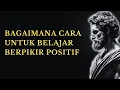 BAGAIMANA BELAJAR UNTUK BERPIKIR POSITIF | PELAJARAN STOIKISME