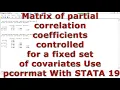 Matrix partial correlation coefficients controlled fixed set covariates Use pcorrmat In STATA 19