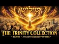 THE TRINITY COLLECTION 4 Hours Worship Abba Yeshua Ruach HaKodesh Angelic Hymn Of Heaven