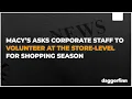 Macy s Asks Corporate Staff To Volunteer Fold Clothes Tidy Dressing Rooms During Shopping Season