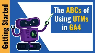2022 Update The ABCs Of Using UTMs In Google Analytics 4 GA4 
