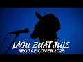 Download Lagu LAGU BUAT JULE - Versi Reggae Cover | Lagu Viral di Tiktok 2025