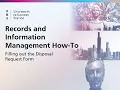 Records and Information Management How-To Filling Out the Disposal Request Form