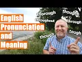 The Pronunciation and Meaning of Though Thought Tough Thorough Through and Throughout
