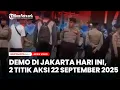 Download Lagu Demo di Jakarta Hari Ini, Berikut 2 Titik Aksi 22 September 2025
