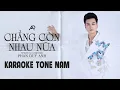 Download Lagu [KARAOKE TONE NAM] CHẲNG CÒN NHAU NỮA - PHAN DUY ANH