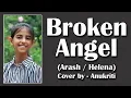 Download Lagu Broken Angel | Cover by - Anukriti #anukriti #cover #brokenangel #arash #helena