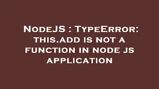 NodeJS TypeError this add is not a function in node js application