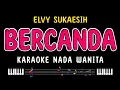 Download Lagu BERCANDA - Karaoke Nada Wanita [ ELVY SUKAESIH ]