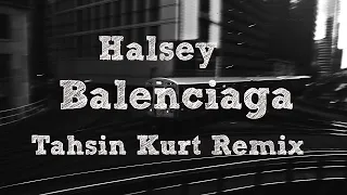 Download Halsey - Balenciaga (Tahsin Kurt Remix) MP3