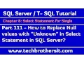 How to Replace Null values with Unknown in Select Statement - SQL Server TSQL Tutorial Part 111