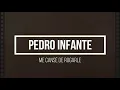 PEDRO INFANTE - ME CANSÉ DE ROGARLE (LETRA)