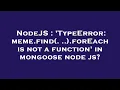 NodeJS TypeError meme find forEach is not a function in mongoose node js