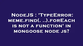 NodeJS TypeError meme find forEach is not a function in mongoose node js