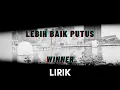 Download Lagu Lebih Baik Putus - Winner (Lirik Lagu)