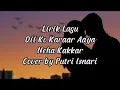 Download Lagu Dil Ko Karaar Aaya - Neha Kakkar - Lirik Lagu (Cover by Putri Isnari)