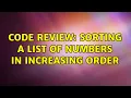 Code Review Sorting a list of numbers in increasing order 2 Solutions
