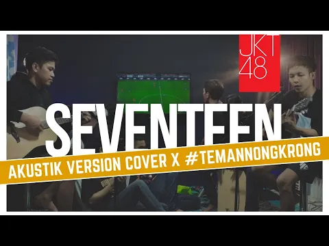 Download MP3 SEVENTEEN - JKT48 AKUSTIK VERSION ( Cover by Abddi x Temannongkrong )