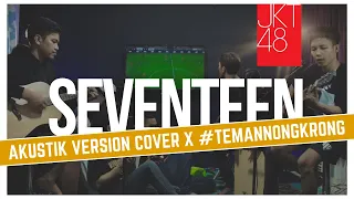 Download SEVENTEEN - JKT48 AKUSTIK VERSION ( Cover by Abddi x Temannongkrong ) MP3