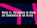 Unity C Scripting - Clear all Elements of Array Using System Array Clear to remove all array items
