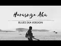Lagu HARUSNYA AKU - ARMADA | COVER RMID | BLUES SKA VERSION