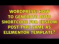 Wordpress How to generate auto shortcode for custom post type same as Elementor Template