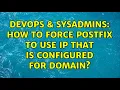 DevOps SysAdmins How to force postfix to use ip that is configured for domain 2 Solutions