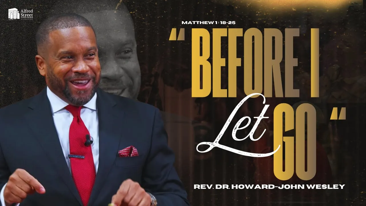 "Before I Let Go" I Rev. Dr. Howard-John Wesley I December 14, 2025