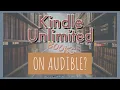Kindle Unlimited with Audible Narration Explanation and Tips