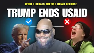 Trump Shutting down USAID has WOKE Liberals Melting Down