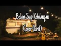 Download Lagu Belum Siap Kehilangan - Stevan Pasaribu | cover by Indah Yastami (Lirik)