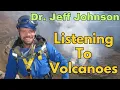 Using Sound To Understand Volcanoes Meet Dr Jeff Johnson