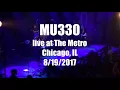 MU330 Live @ The Metro / Chicago, IL / 08-19-2017 (1st 10 Songs)