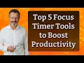 Top 5 Focus Timer Tools to Boost Productivity
