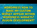 Wordpress How to make my custom widget appear within WordPress widgets Plugin development