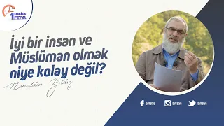 İyi bir insan ve Müslüman olmak niye kolay değil?