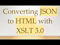 Converting JSON to HTML with XSLT 3 0